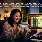 Mengapa Platform Slot Mahjong Menjadi Pilihan Game yang Tepat, Seru, dan Aman untuk Pemain Modern